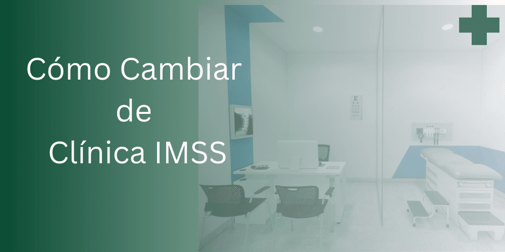 Cómo Cambiar de Clínica IMSS