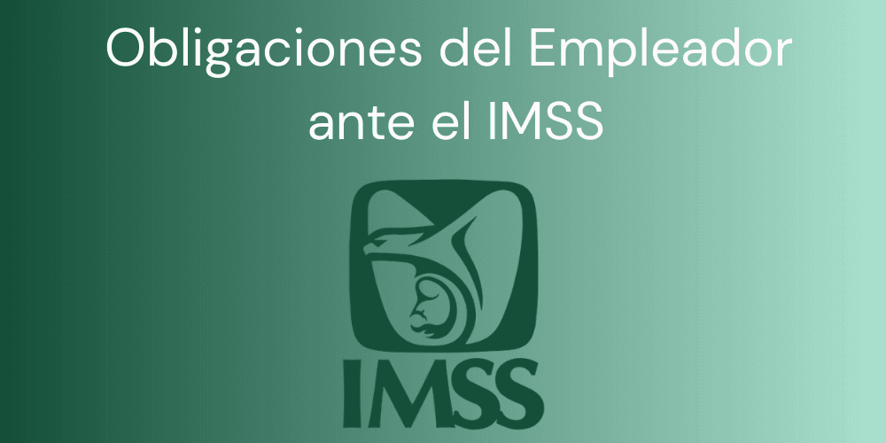 Obligaciones del Empleador ante el IMSS